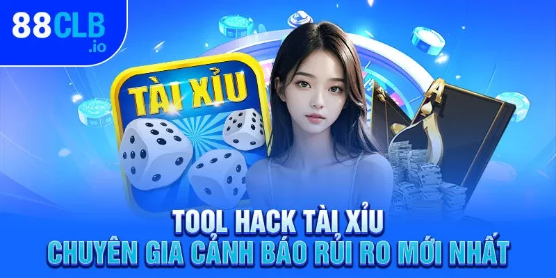 Tool Hack Tài Xỉu – Chuyên Gia Cảnh Báo Rủi Ro Mới Nhất