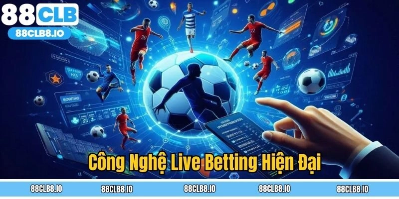 Công nghệ live betting hiện đại