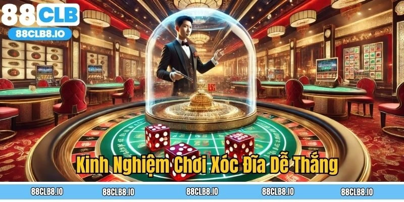 Kinh nghiệm chơi xóc đĩa 88CLB dễ thắng