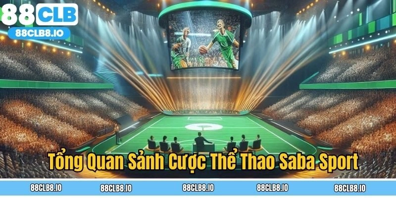 Tổng quan về sảnh cược thể thao Saba Sport
