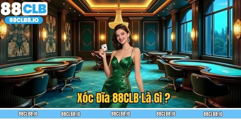 Xóc đĩa 88CLB là gì?